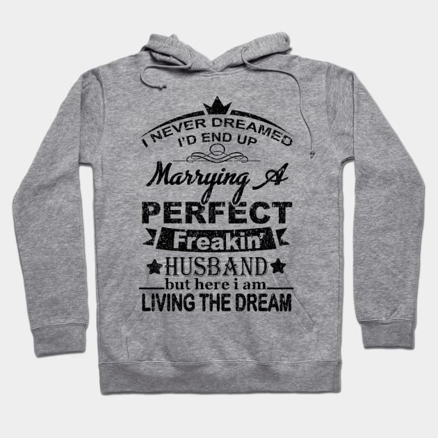 I Never Dreamed I'd End Up Marrying A Perfect Freakin' HUSBAND Hoodie by SilverTee